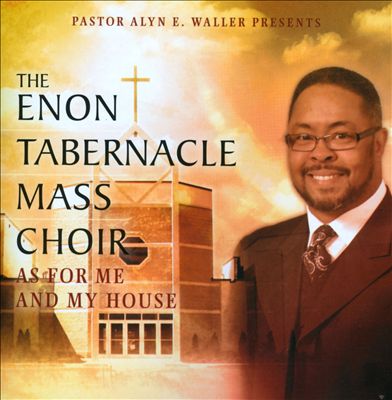 Pastor Alyn E. Waller Presents The Enon Tabernacle Mass Choir As For Me And My House CD